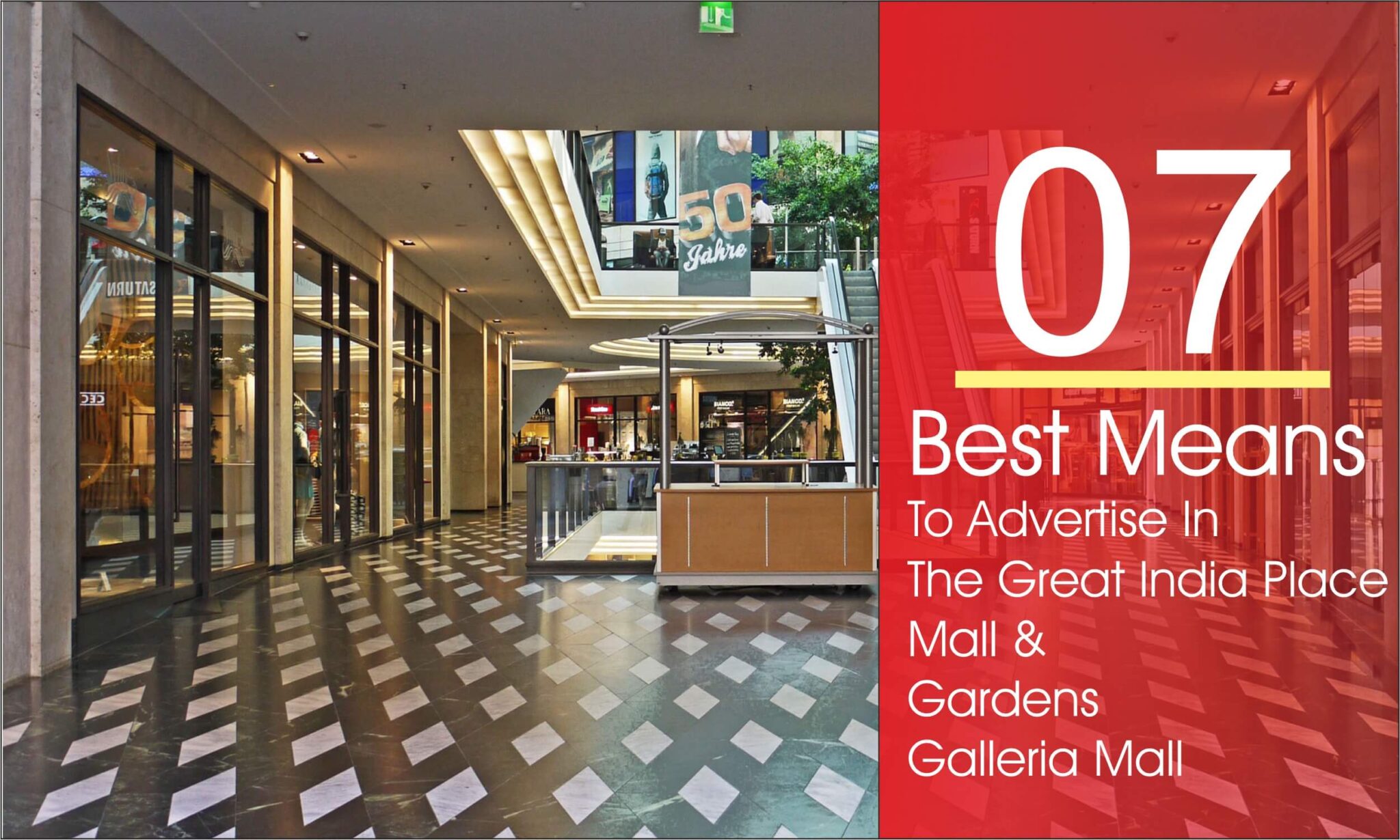 7 Best Means to Start your Brand Advertising in The Great India Place Mall (GIP) and Gardens Galleria