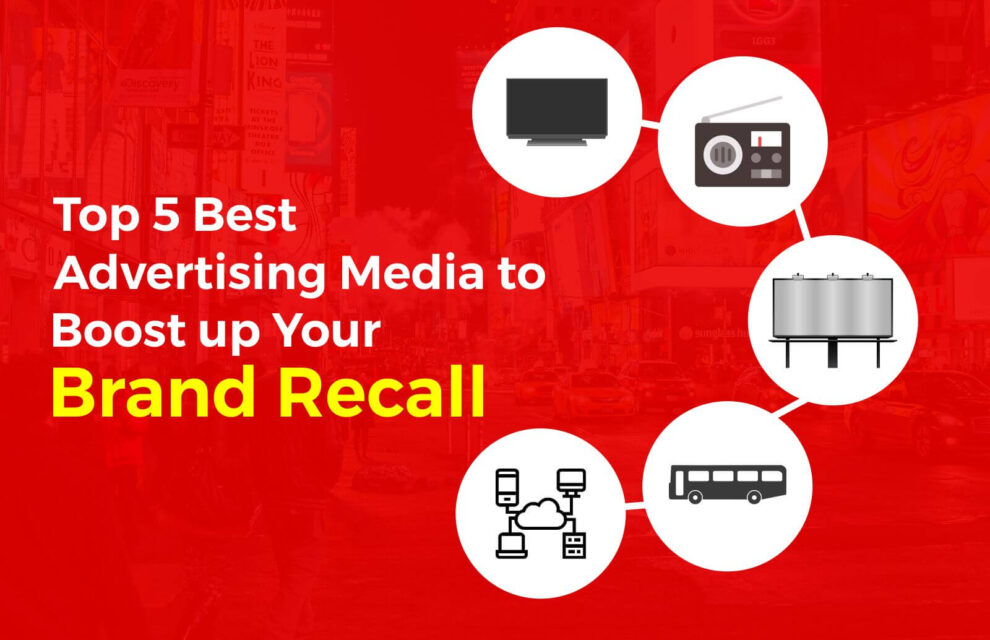 Top 5 Best Advertising Media to Boost up Your Brand Recall (In 2021)