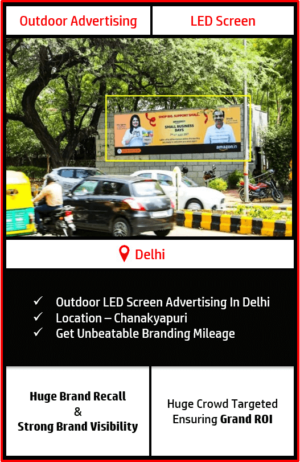 led screen advertising in chanakyapuri, outdoor advertising in chanakyapuri, digital screen advertising in chanakyapuri delhi, advertising agency in chanakyapuri delhi