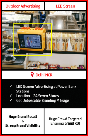 advertising in 24 seven stores, power bank station advertising, advertising in 24 even stores in delhi ncr, advertising on led screen in delhi