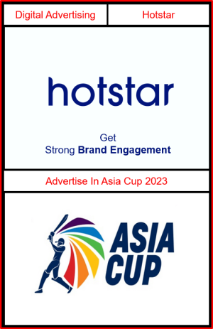 Advertising in Asia Cup 2023 on Hotstar App, Asia Cup 2023 on Hotstar Advertising, Asia Cup Advertising Agency